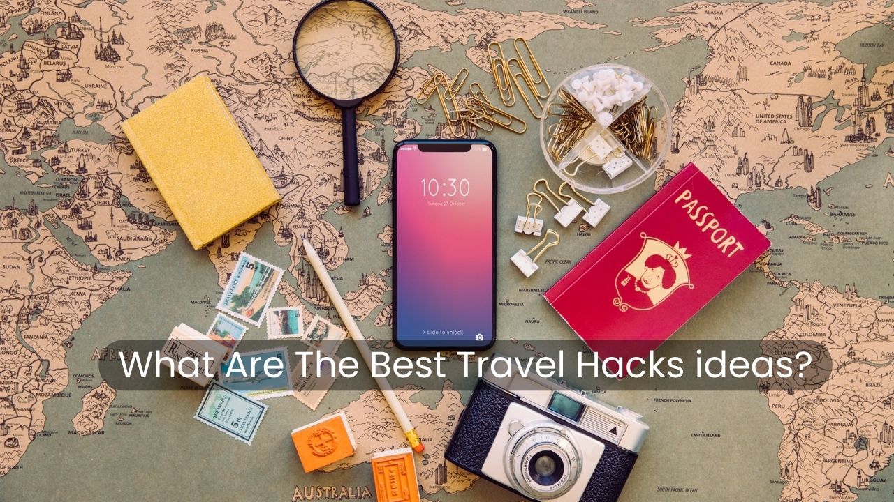 What Are The Best Travel Hacks ideas?
