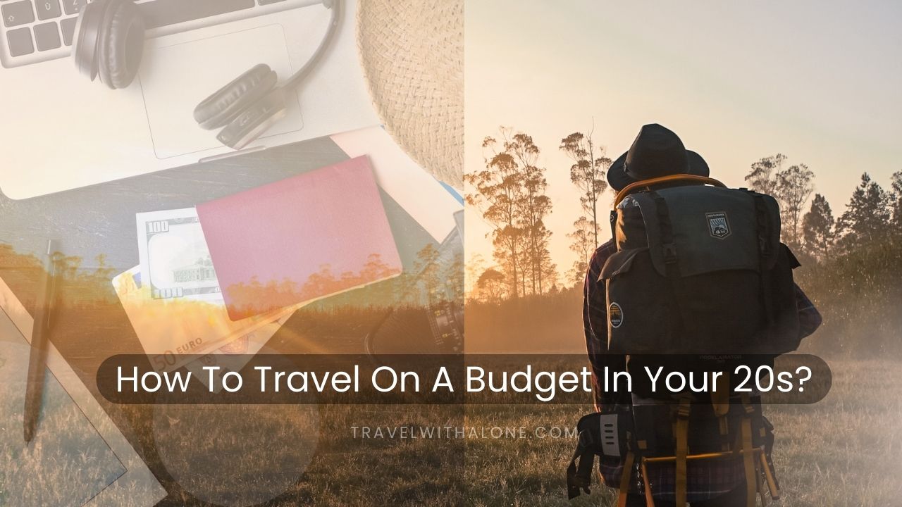 How To Travel On A Budget In Your 20s?