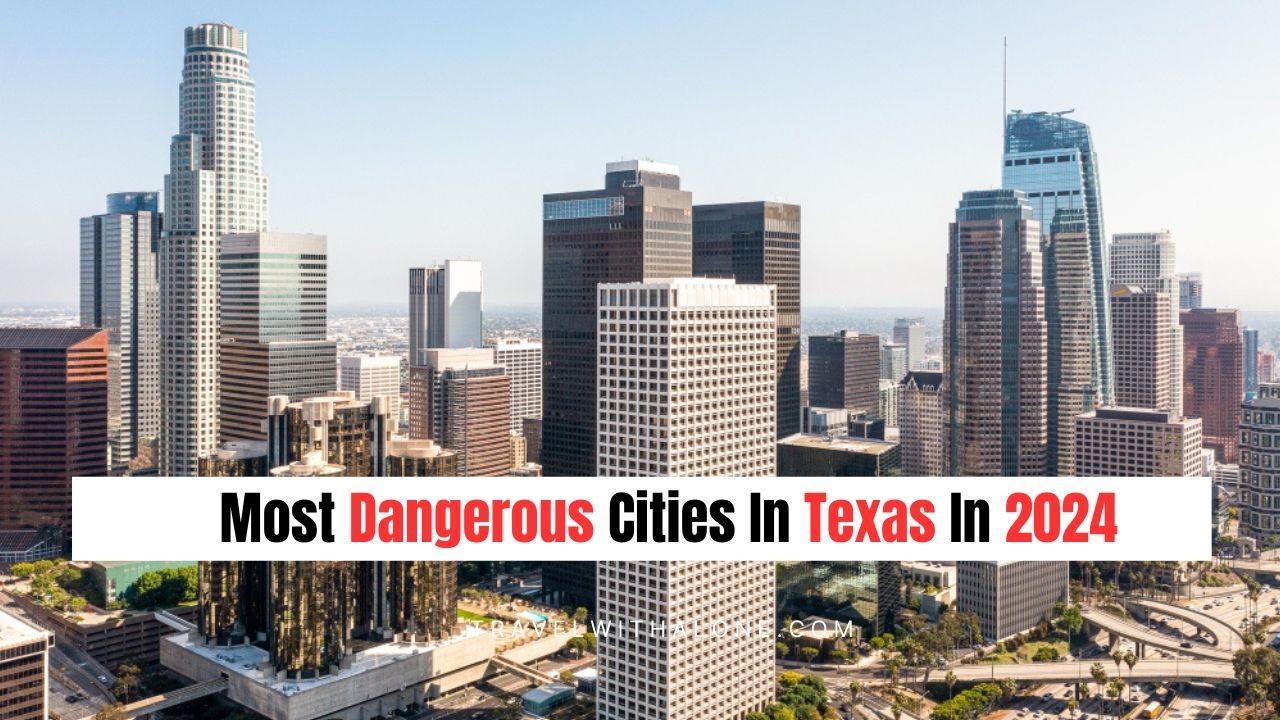 Most Dangerous Cities In Texas In 2024
