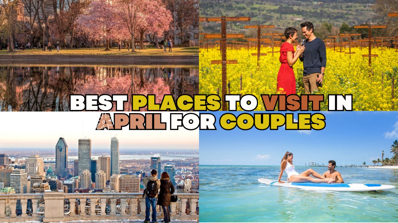 Best Places To Visit In April For Couples