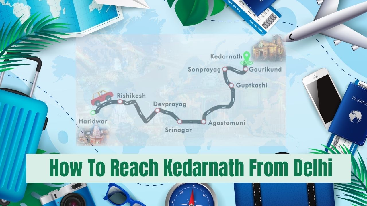 How To Reach Kedarnath From Delhi